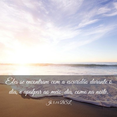 Picture 03 - Jó 5:14 BSL - Eles se encontram com a escuridão durante o dia, - Bible Verse Picture