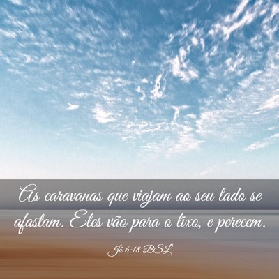 Picture 03 - Jó 6:18 BSL - As caravanas que viajam ao seu lado se afastam. - Bible Verse Picture
