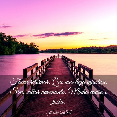 Picture 03 - Jó 6:29 BSL - Favor retornar. Que não haja injustiça. Sim, - Bible Verse Picture