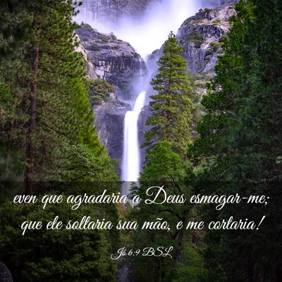 Picture 03 - Jó 6:9 BSL - even que agradaria a Deus esmagar-me; que ele - Bible Verse Picture