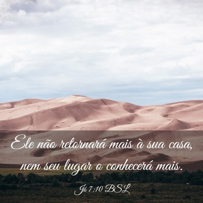 Picture 03 - Jó 7:10 BSL - Ele não retornará mais à sua casa, nem seu - Bible Verse Picture