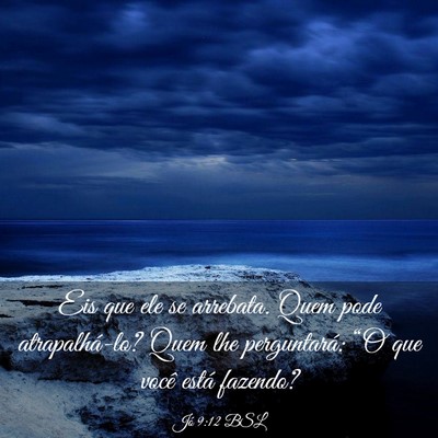 Picture 03 - Jó 9:12 BSL - Eis que ele se arrebata. Quem pode atrapalhá-lo? - Bible Verse Picture