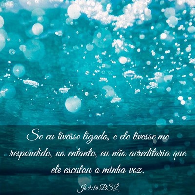 Picture 03 - Jó 9:16 BSL - Se eu tivesse ligado, e ele tivesse me - Bible Verse Picture