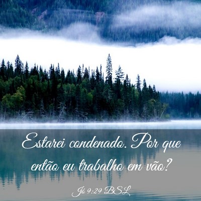 Picture 03 - Jó 9:29 BSL - Estarei condenado. Por que então eu trabalho em - Bible Verse Picture