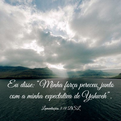 Picture 03 - Lamentações 3:18 BSL - Eu disse: “Minha força pereceu, junto com a - Bible Verse Picture
