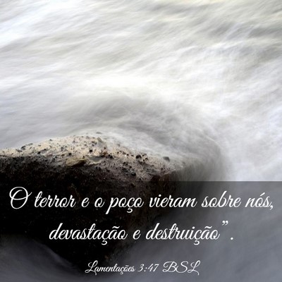 Picture 03 - Lamentações 3:47 BSL - O terror e o poço vieram sobre nós, - Bible Verse Picture
