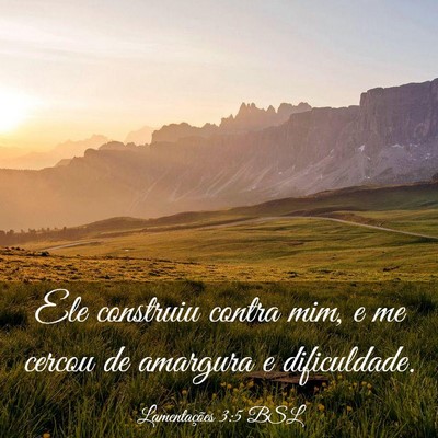 Picture 03 - Lamentações 3:5 BSL - Ele construiu contra mim, e me cercou de amargura - Bible Verse Picture