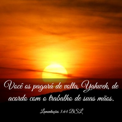 Picture 03 - Lamentações 3:64 BSL - Você os pagará de volta, Yahweh, de acordo com - Bible Verse Picture