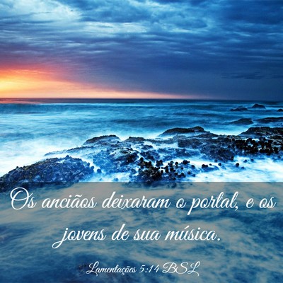 Picture 03 - Lamentações 5:14 BSL - Os anciãos deixaram o portal, e os jovens de sua - Bible Verse Picture