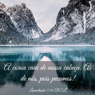 Picture 03 - Lamentações 5:16 BSL - A coroa caiu de nossa cabeça. Ai de nós, pois - Bible Verse Picture