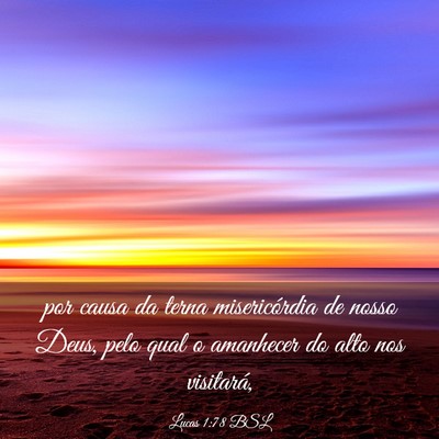 Picture 03 - Lucas 1:78 BSL - por causa da terna misericórdia de nosso Deus, - Bible Verse Picture