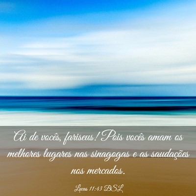 Picture 03 - Lucas 11:43 BSL - Ai de vocês, fariseus! Pois vocês amam os - Bible Verse Picture