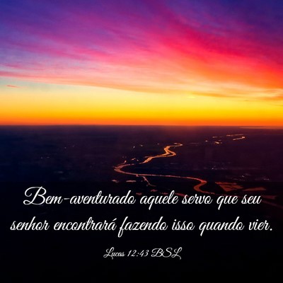 Picture 03 - Lucas 12:43 BSL - Bem-aventurado aquele servo que seu senhor - Bible Verse Picture