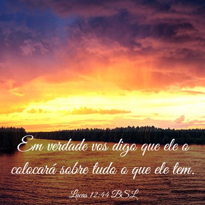 Picture 03 - Lucas 12:44 BSL - Em verdade vos digo que ele o colocará sobre - Bible Verse Picture