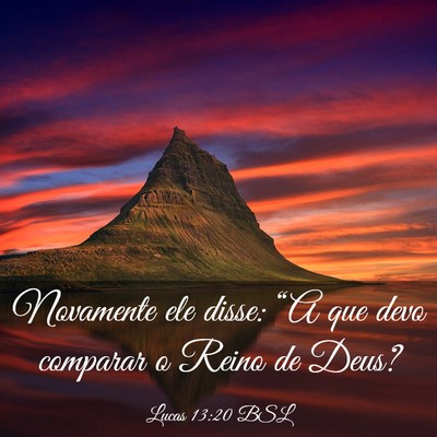 Picture 03 - Lucas 13:20 BSL - Novamente ele disse: “A que devo comparar o - Bible Verse Picture