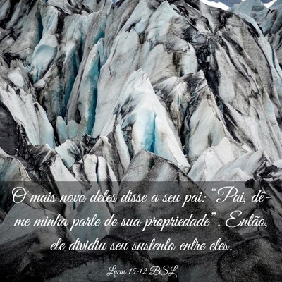 Picture 03 - Lucas 15:12 BSL - O mais novo deles disse a seu pai: “Pai, dê-me - Bible Verse Picture