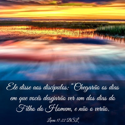 Picture 03 - Lucas 17:22 BSL - Ele disse aos discípulos: “Chegarão os dias - Bible Verse Picture