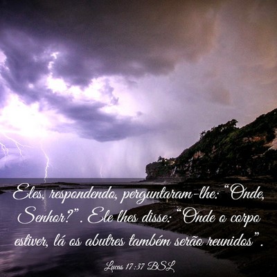 Picture 03 - Lucas 17:37 BSL - Eles, respondendo, perguntaram-lhe: “Onde, - Bible Verse Picture