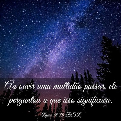Picture 03 - Lucas 18:36 BSL - Ao ouvir uma multidão passar, ele perguntou o - Bible Verse Picture