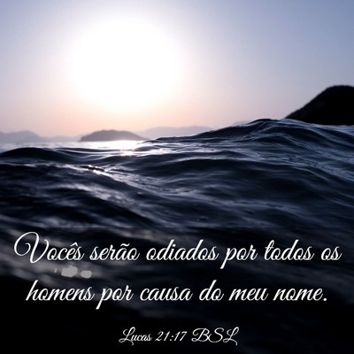 Picture 03 - Lucas 21:17 BSL - Vocês serão odiados por todos os homens por - Bible Verse Picture