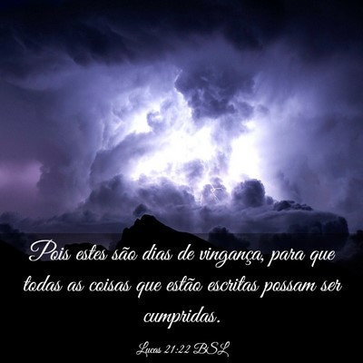Picture 03 - Lucas 21:22 BSL - Pois estes são dias de vingança, para que todas - Bible Verse Picture