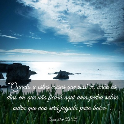 Picture 03 - Lucas 21:6 BSL - “Quanto a estas coisas que você vê, virão os - Bible Verse Picture