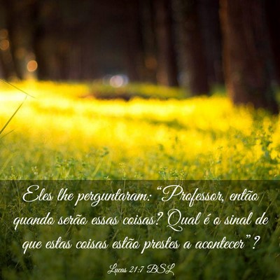 Picture 03 - Lucas 21:7 BSL - Eles lhe perguntaram: “Professor, então quando - Bible Verse Picture