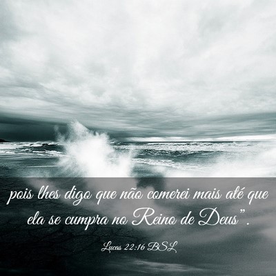 Picture 03 - Lucas 22:16 BSL - pois lhes digo que não comerei mais até que ela - Bible Verse Picture