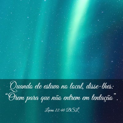 Picture 03 - Lucas 22:40 BSL - Quando ele estava no local, disse-lhes: “Orem - Bible Verse Picture