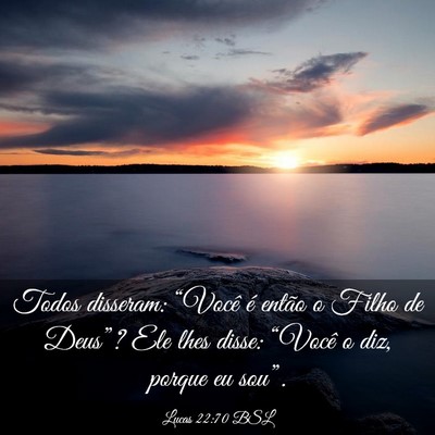 Picture 03 - Lucas 22:70 BSL - Todos disseram: “Você é então o Filho de - Bible Verse Picture