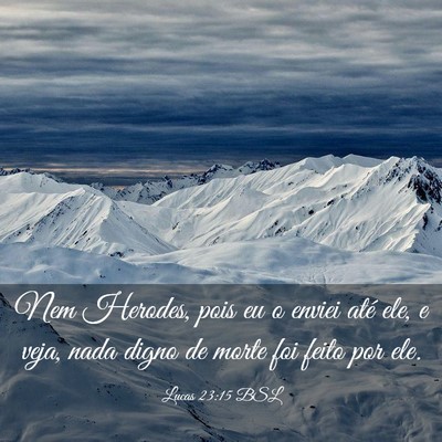 Picture 03 - Lucas 23:15 BSL - Nem Herodes, pois eu o enviei até ele, e veja, - Bible Verse Picture