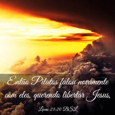 Picture 03 - Lucas 23:20 BSL - Então Pilatos falou novamente com eles, querendo - Bible Verse Picture