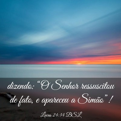 Picture 03 - Lucas 24:34 BSL - dizendo: “O Senhor ressuscitou de fato, e - Bible Verse Picture