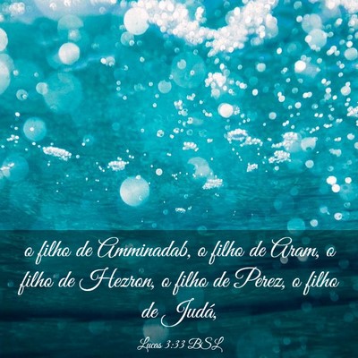 Picture 03 - Lucas 3:33 BSL - o filho de Amminadab, o filho de Aram, o filho de - Bible Verse Picture
