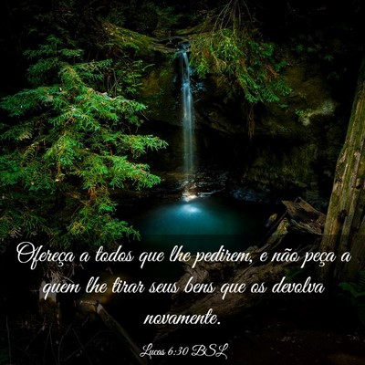 Picture 03 - Lucas 6:30 BSL - Ofereça a todos que lhe pedirem, e não peça a - Bible Verse Picture