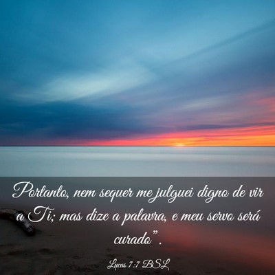 Picture 03 - Lucas 7:7 BSL - Portanto, nem sequer me julguei digno de vir a - Bible Verse Picture