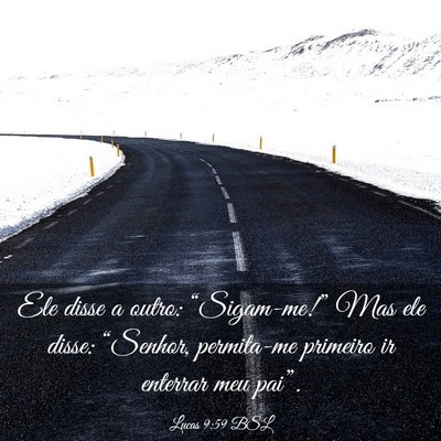 Picture 03 - Lucas 9:59 BSL - Ele disse a outro: “Sigam-me!” Mas ele disse: - Bible Verse Picture