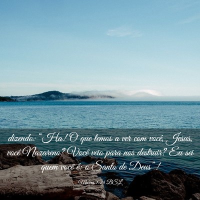 Picture 03 - Marcos 1:24 BSL - dizendo: “Ha! O que temos a ver com você, - Bible Verse Picture