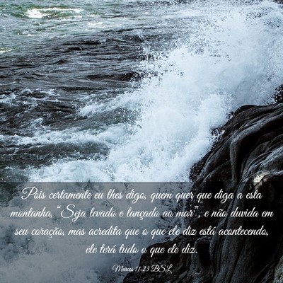 Picture 03 - Marcos 11:23 BSL - Pois certamente eu lhes digo, quem quer que diga - Bible Verse Picture