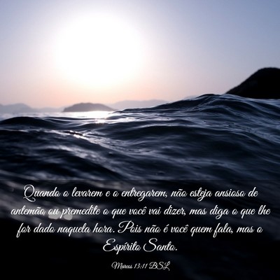 Picture 03 - Marcos 13:11 BSL - Quando o levarem e o entregarem, não esteja - Bible Verse Picture