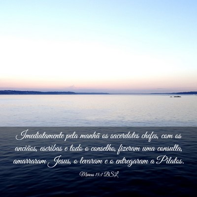 Picture 03 - Marcos 15:1 BSL - Imediatamente pela manhã os sacerdotes chefes, - Bible Verse Picture