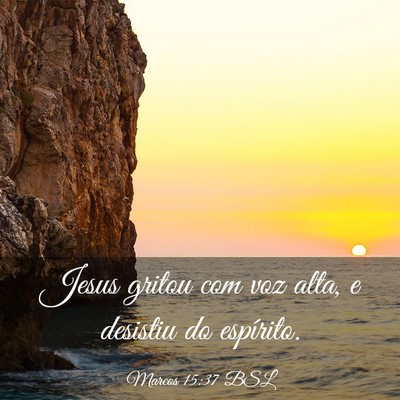 Picture 03 - Marcos 15:37 BSL - Jesus gritou com voz alta, e desistiu do - Bible Verse Picture