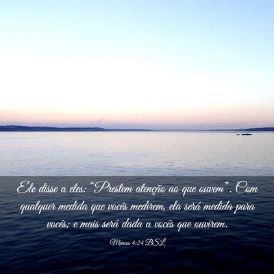 Picture 03 - Marcos 4:24 BSL - Ele disse a eles: “Prestem atenção ao que - Bible Verse Picture