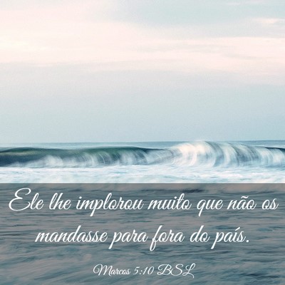 Picture 03 - Marcos 5:10 BSL - Ele lhe implorou muito que não os mandasse para - Bible Verse Picture