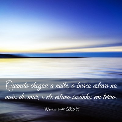 Picture 03 - Marcos 6:47 BSL - Quando chegou a noite, o barco estava no meio do - Bible Verse Picture