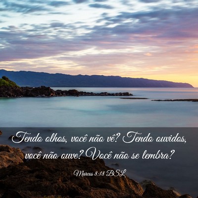 Picture 03 - Marcos 8:18 BSL - Tendo olhos, você não vê? Tendo ouvidos, você - Bible Verse Picture