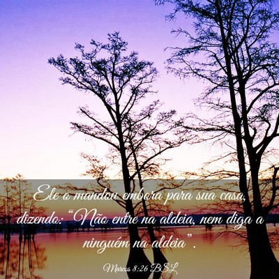 Picture 03 - Marcos 8:26 BSL - Ele o mandou embora para sua casa, dizendo: - Bible Verse Picture