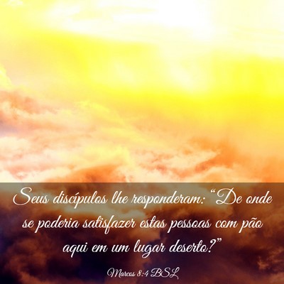 Picture 03 - Marcos 8:4 BSL - Seus discípulos lhe responderam: “De onde se - Bible Verse Picture