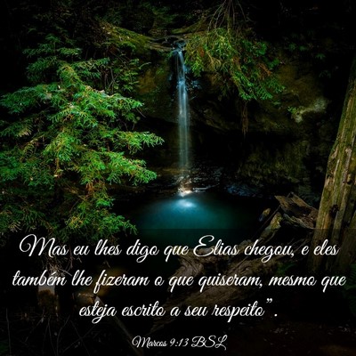 Picture 03 - Marcos 9:13 BSL - Mas eu lhes digo que Elias chegou, e eles também - Bible Verse Picture