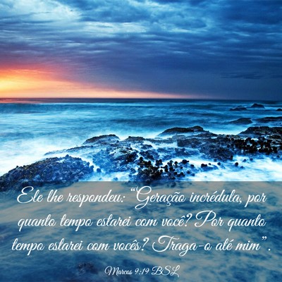 Picture 03 - Marcos 9:19 BSL - Ele lhe respondeu: “Geração incrédula, por - Bible Verse Picture